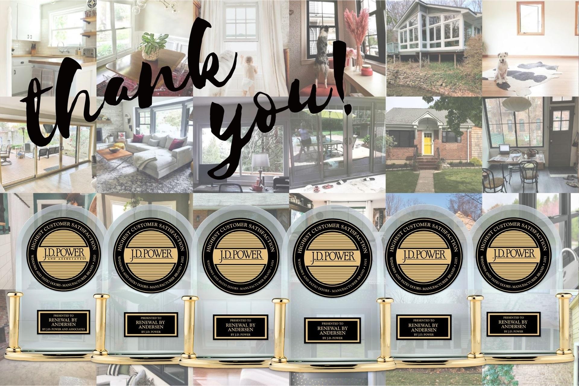 Renewal by Andersen Becomes Most-Awarded Window and Patio Door Brand by J.D. Power A heartfelt THANK YOU to homeowners everywhere.